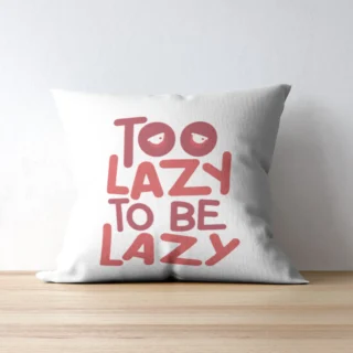 Too Lazy To Be Lazy Print Cushion | Typography Printed Cushion With Filling