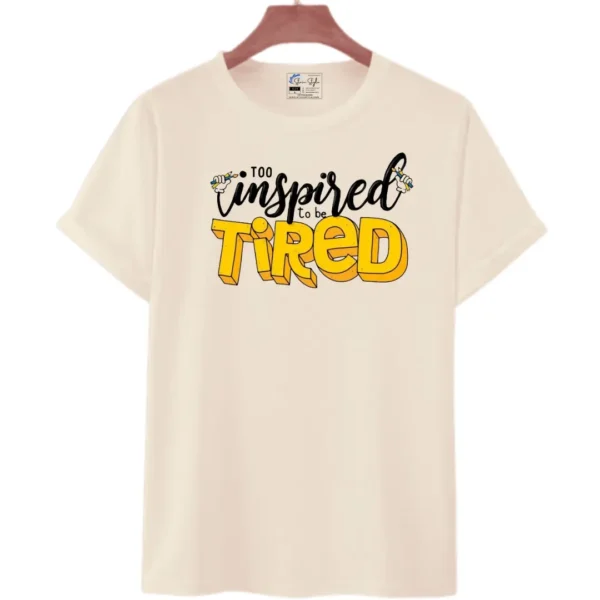 Unisex Casual Printed "Too Inspired to be Tired" Round Neck T-Shirt/Top